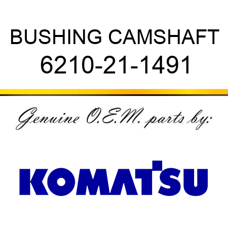 BUSHING, CAMSHAFT 6210-21-1491