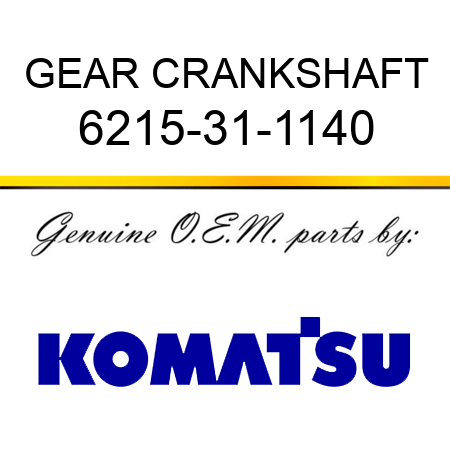 GEAR, CRANKSHAFT 6215-31-1140