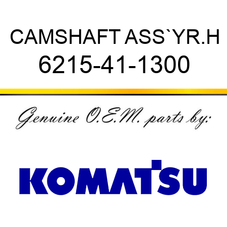 CAMSHAFT ASS`Y,R.H 6215-41-1300