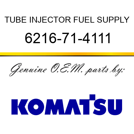 TUBE, INJECTOR FUEL SUPPLY 6216-71-4111