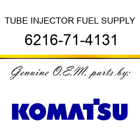 TUBE, INJECTOR FUEL SUPPLY 6216-71-4131