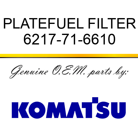 PLATE,FUEL FILTER 6217-71-6610