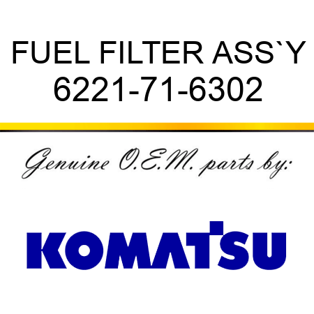 FUEL FILTER ASS`Y 6221-71-6302