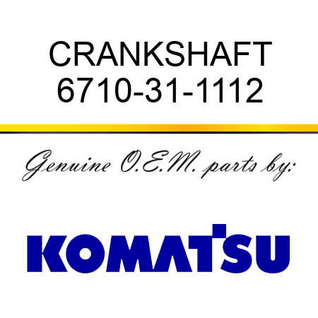 CRANKSHAFT 6710-31-1112