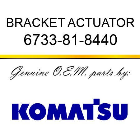 BRACKET, ACTUATOR 6733-81-8440