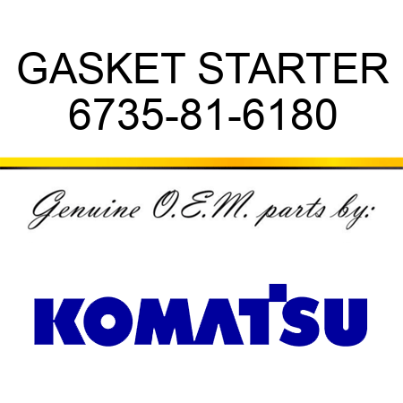 GASKET, STARTER 6735-81-6180