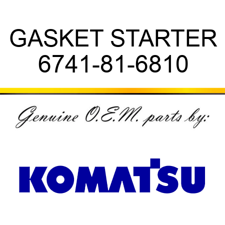 GASKET, STARTER 6741-81-6810