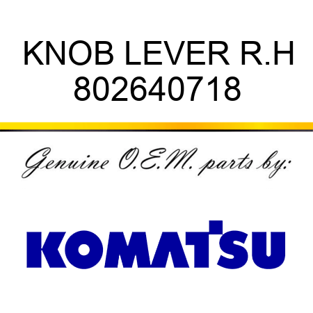 KNOB, LEVER, R.H 802640718