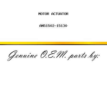 MOTOR ACTUATOR AN51502-15130