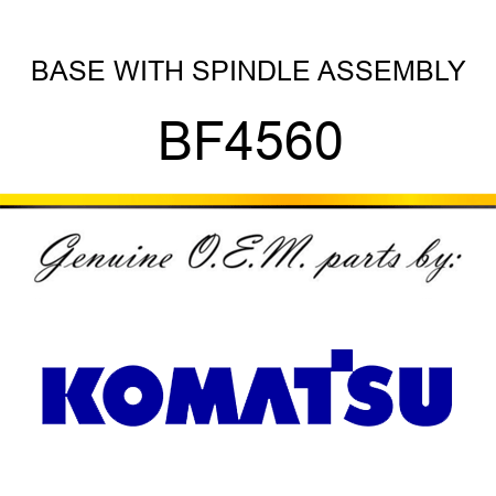BASE WITH SPINDLE ASSEMBLY BF4560