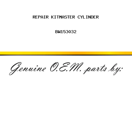 REPAIR KIT,MASTER CYLINDER BW153032