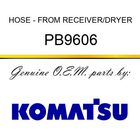 HOSE - FROM RECEIVER/DRYER PB9606