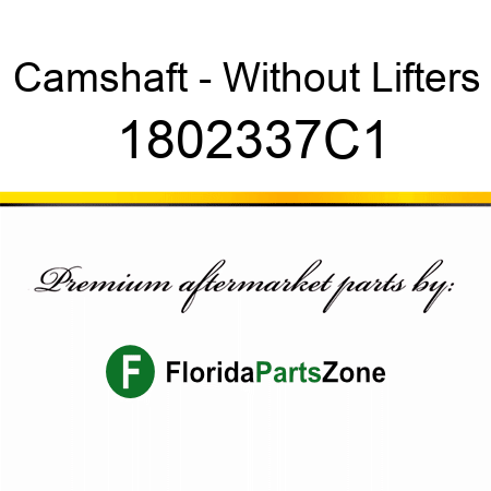 Camshaft - Without Lifters 1802337C1