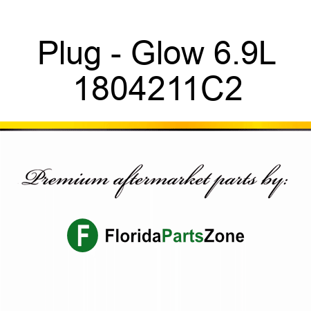 Plug - Glow 6.9L 1804211C2