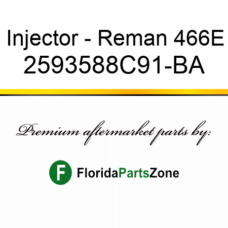 Injector - Reman 466E 2593588C91-BA