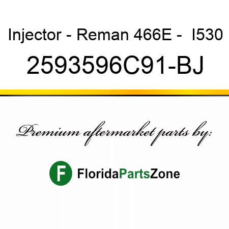 Injector - Reman 466E -  I530 2593596C91-BJ